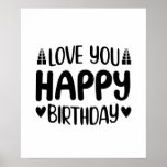 Love you happy birthday poster<br><div class="desc">Cute design perfect for men/women who are eager to 'Love you happy birthday'. It can also be given as a Birthday or a Birthday party. A Gift to your Boyfriend, Girlfriend, Relative, or best friend also loves 'Love you happy birthday'. Design is also fitting in time for any Special events...</div>