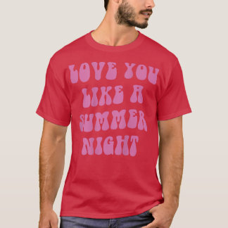 love you like a summer night, aesthetic beach summ t shirt