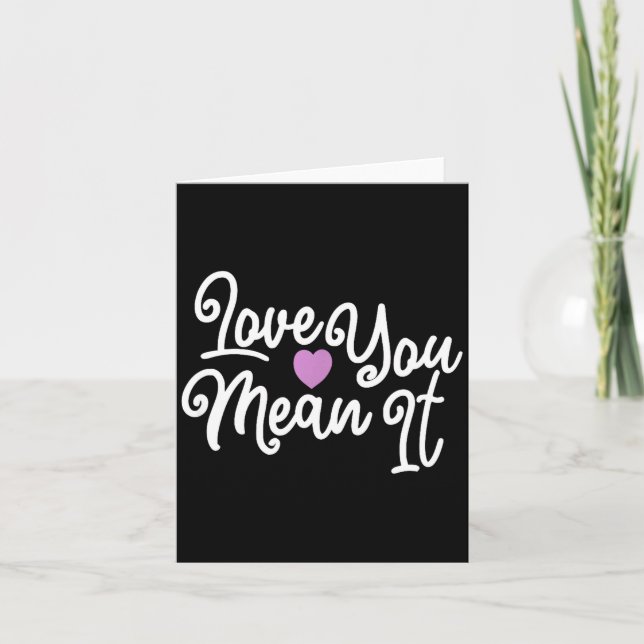 Love You Mean It Valentines Day Insrational Novelt Kort (Framsida)