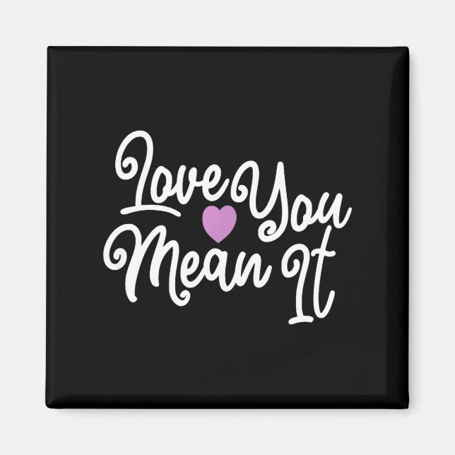 Love You Mean It Valentines Day Insrational Novelt Magnet (Framsidan)