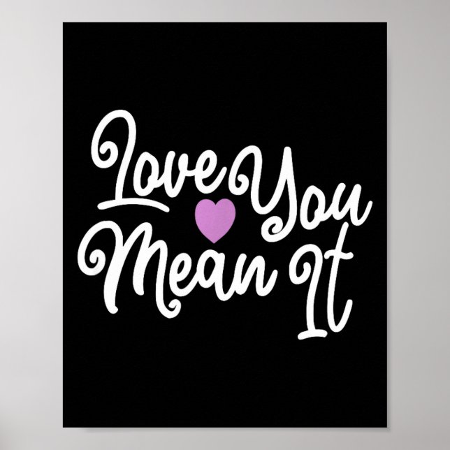 Love You Mean It Valentines Day Insrational Novelt Poster (Framsidan)