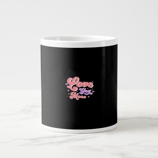Love You More Contemporary Design  Jumbo Mugg (Framsidan)
