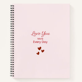 Love You More Every Day Notebook