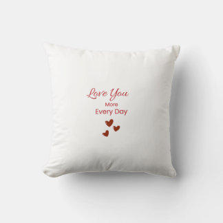 Love You More Every Day Throw Pillow Kudde