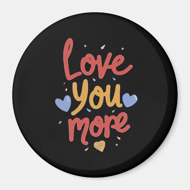 Love You More Expressive Art  Magnet (Framsidan)