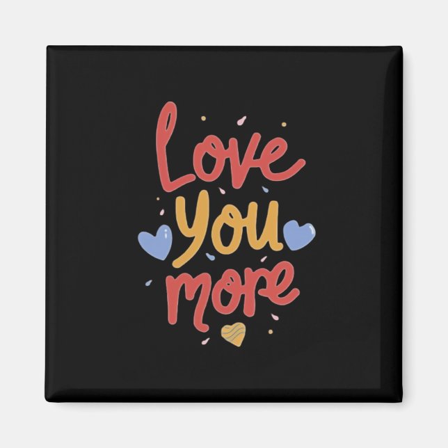Love You More Expressive Art  Magnet (Framsidan)