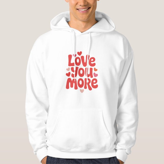 Love You More Hoodie – Cute Romantic Heart Typogra (Framsida)