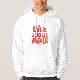 Love You More Hoodie – Söt romantisk hjärtatypogra
