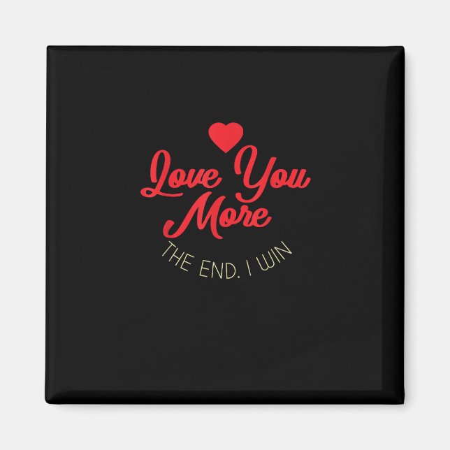 Love You More I Win Funny Valentines Style  Magnet (Framsidan)