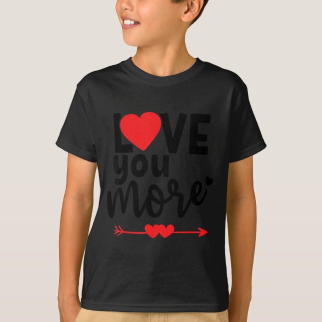 Love You More Shirt,his And Her Valentines Day Shi T Shirt (Framsida)