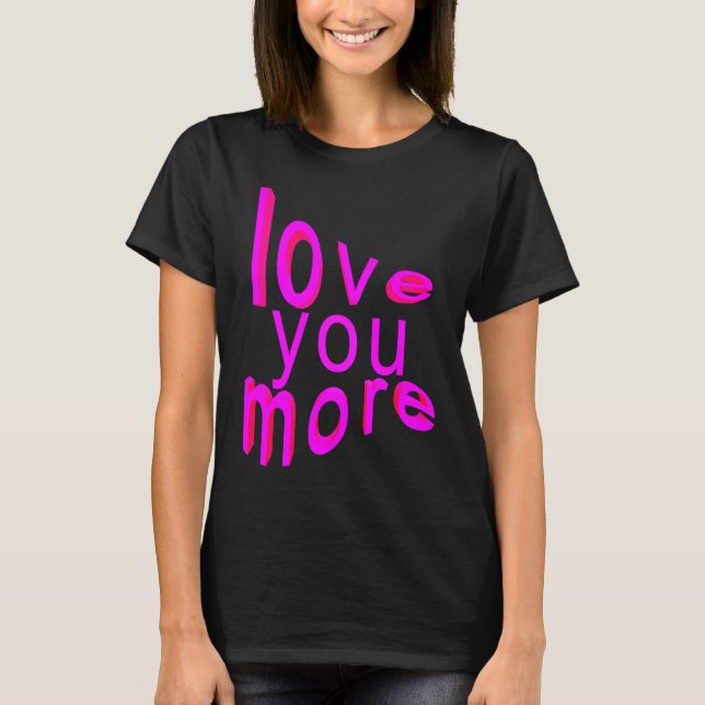 Love You More T Shirt (Framsida)