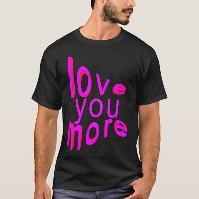 Love You More T Shirt (Framsida)