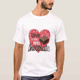 Love You More Than Chocolate T Shirt