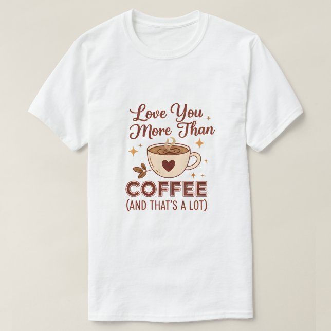 Love You More Than Coffee Slogan T-Shirt - Valenti (Design framsida)