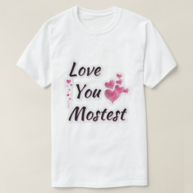 Love you Mostest  T Shirt (Design framsida)