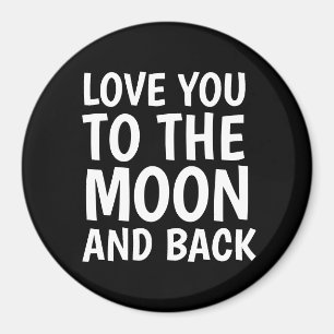 LOVE YOU TO THE MOON AND BACK MAGNETS MAGNET