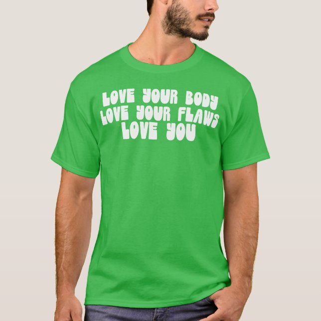 Love Your Body Love Your Flaws Love You Message gi T Shirt (Framsida)
