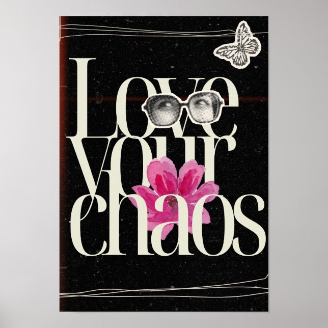 Love your chaos. Motivational Poster (Framsidan)
