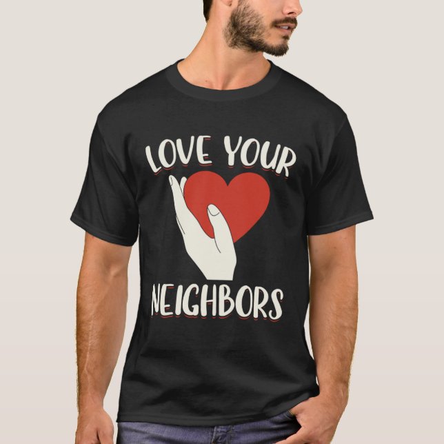Love Your Neighbors Bible Will Of God Christian Fa T Shirt (Framsida)