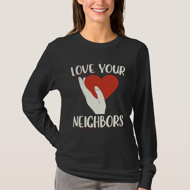 Love Your Neighbors Bible Will Of God Christian Fa T Shirt (Framsida)