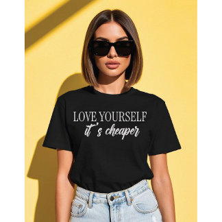 Love Yourself, It’s Cheaper Minimalist Typograph T Shirt