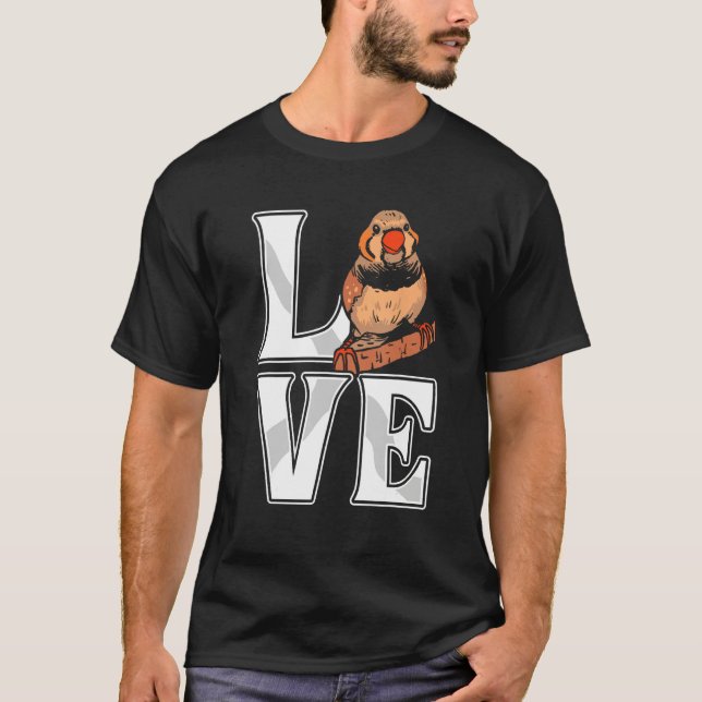 Love Zebra Finch Bird  Finch Birds  Bird Pet T Shirt (Framsida)