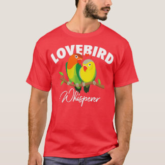 Lovebird Whisperer Parrot Lovebird Bird T Shirt