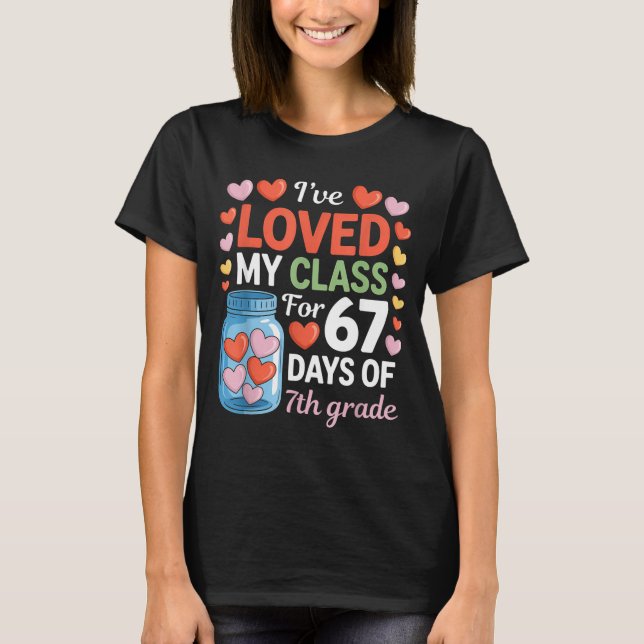 Loved My Cl For 67 Days Of 7th Grade Valentine's D T Shirt (Framsida)