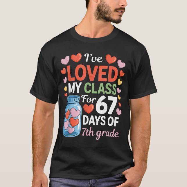Loved My Cl For 67 Days Of 7th Grade Valentine's D T Shirt (Framsida)