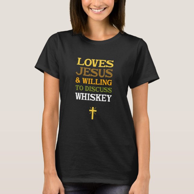 Loves Jesus & Willing to Discuss Whiskey T Shirt (Framsida)