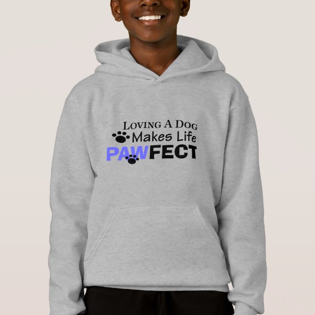 Loving A Hund gör Life PAWFECT Boys Hoodie T Shirt (Framsida)