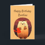 Loving Brother Birthday Cute Hedgehog Animal Kort<br><div class="desc">grattis på födelsedagen till min kärleksbroder med en söt liten tecknad  hedgehog som håller en bukett med blommor och en vattenburk.  Underbart födelsedagskort för alla som kärlek Hedgehogs</div>