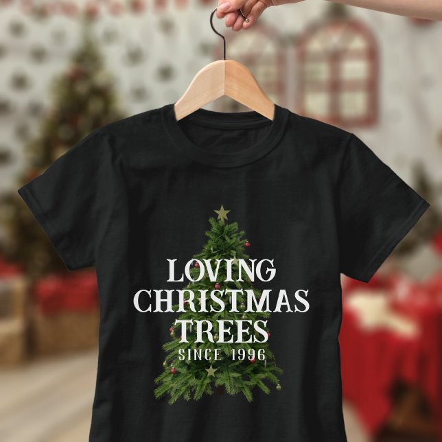 Loving Julgranar sedan Anpassningsbar år T-Shirt (I love christmas trees &I bet you do too. Just add the year since you been loving them and wear this)