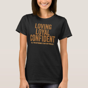 Loving Loyal Confident, jag hänvisar till min Rott T Shirt