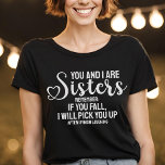 Loving Syster-citat om du får hjärtskript T Shirt<br><div class="desc">Lustigt gåva till din syster med citatet: "Du och jag är systrar,  kom ihåg: om du faller så plockor jag dig upp efter att jag avslutat skratt."</div>