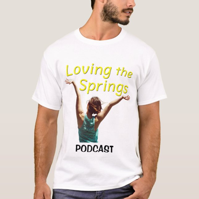 Loving the Springs-podcast (version 2) T Shirt (Framsida)