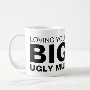 Loving Your Big Ugly Mugg Anpassningsbar Novelty