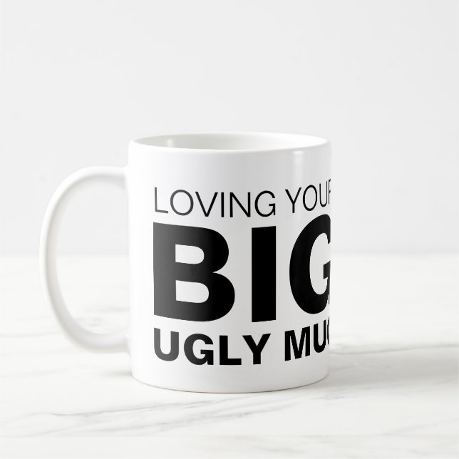 Loving Your Big Ugly Mugg Anpassningsbar Novelty (Vänster)
