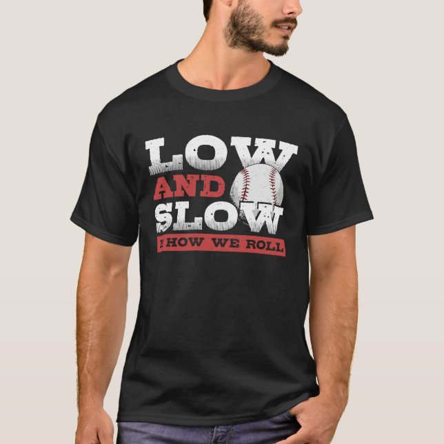 Low and Slow Is How We Roll  Slowpitch Softball Sl T Shirt (Framsida)