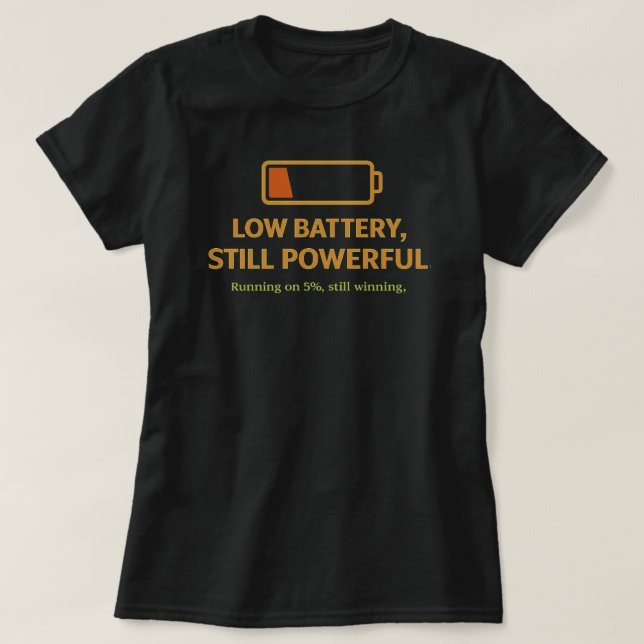 Low Battery Still Powerful Funny MotivationalQuote T Shirt (Design framsida)