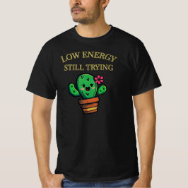 Low Energy, Still Trying Cactus Graphic| Honest T Shirt