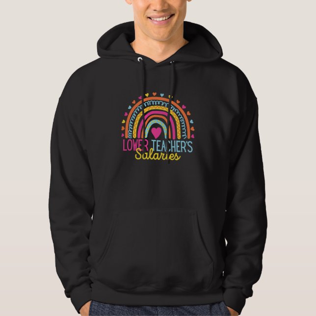 Lower Teacher Salaries Funny Teacher Rainbow Funny Hoodie (Framsida)