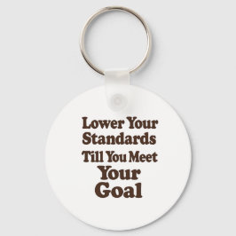 Lower Your Standards Until You Meet Your Goal Nyckelring