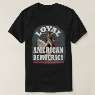 Loyal endast för den amerikanska demokratin, inte t shirt