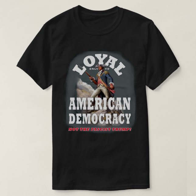 Loyal endast för den amerikanska demokratin, inte  t shirt (Design framsida)