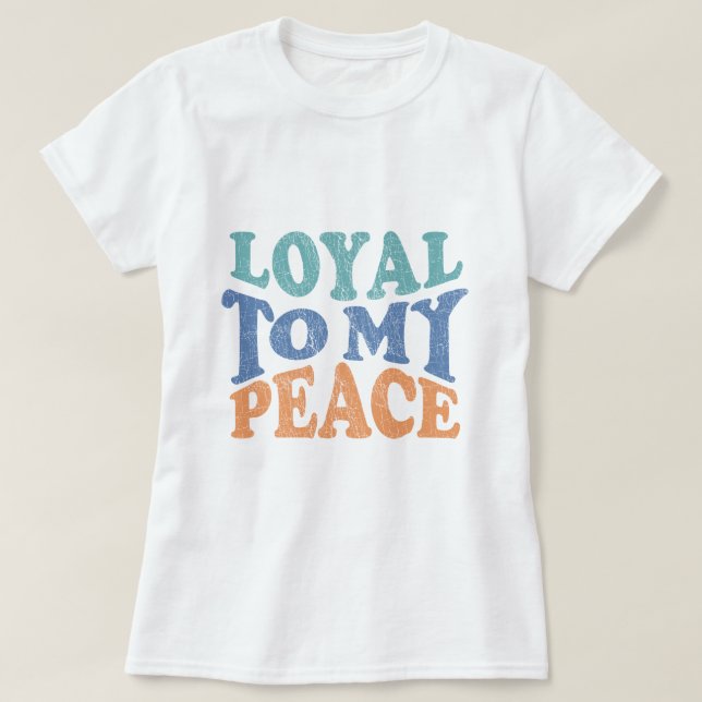 Loyal to My Peace - T shirt (Design framsida)