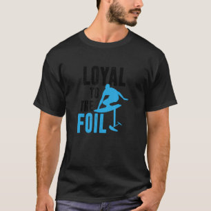 Loyal to the Foil, Foil Board Hydrofoil Surfing T Shirt