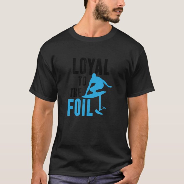 Loyal to the Foil, Foil Board Hydrofoil Surfing T Shirt (Framsida)