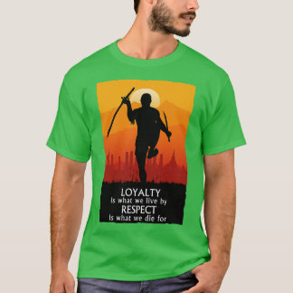 Loyalty Is What We Live By Respect Is What We Die  T Shirt
