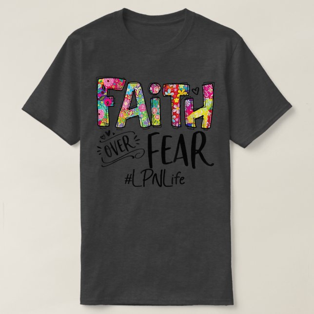 LPN Faith Nursing over Fear Flowers God T Shirt (Design framsida)